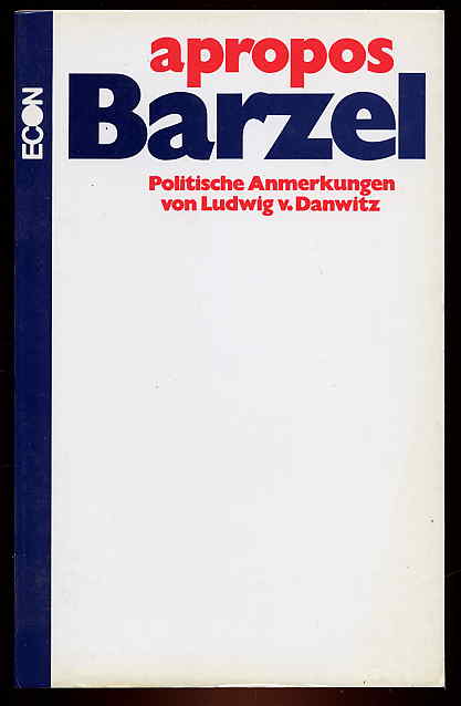 Danwitz, Ludwig von:  Apropos Barzel. Politische Anmerkungen. 