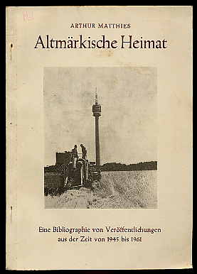 Matthies, Arthur:  Altmärkische Heimat. Eine Bibliographie von Veröffentlichungen aus der Zeit von 1945 bis 1961. Wische und Höhe. Heimatkundliche Schriftenreihe. H. 6. 