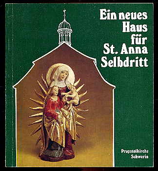 Krüger, Renate:  Ein neues Haus für St. Anna Selbdritt. Ein Bild- und Lesebuch über die katholische Probsteikirche St. Anna in Schwerin. 