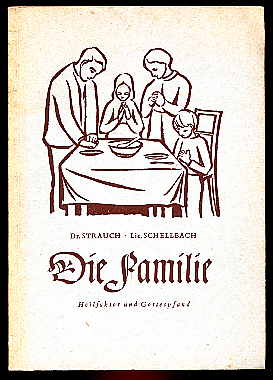 Strauch, F. W. und M. Schellbach:  Die Familie. Heilfaktor und Gottespfad. 
