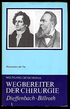 Genschorek, Wolfgang:  Johann Friedrich Dieffenbach. Theodor Billroth. Wegbereiter der Chirurgie. Humanisten der Tat. Hervorragende Ärzte im Dienste des Menschen. 