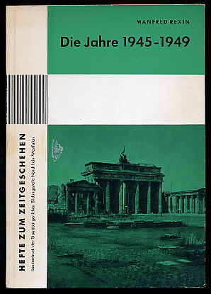 Rexin, Manfred:  Die Jahre 1945 - 1949. Hefte zum Zeitgeschehen H. 8. 