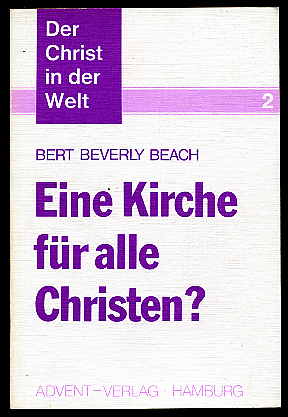 Beach, Bert Beverly :  Eine Kirche für alle Christen? Der Christ in der Welt Bd. 2. 