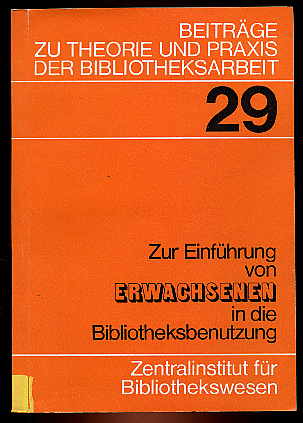 Weiss, Margot (Redaktion):  Zur Einführung von Erwachsenen in die Bibliotheksbenutzung. Methodisches Material. Beiträge zu Theorie und Praxis der Bibliotheksarbeit 29. 