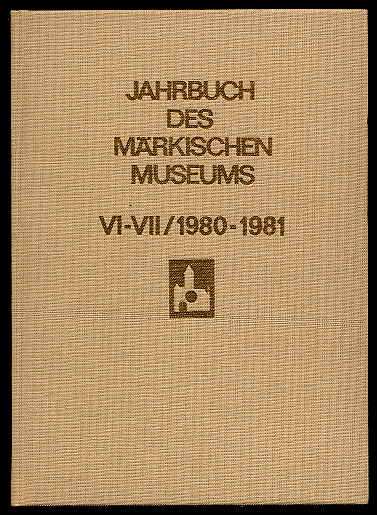   Jahrbuch des Märkischen Museums. Kulturhistorisches Museum der Hauptstadt der DDR Berlin Bd. 6/7, 1980/81. 