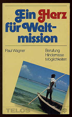 Wagner, Paul:  Ein Herz für Weltmission. Berufung, Hindernisse, Möglichkeiten. Telos 453. Telos-Taschenbuch. 