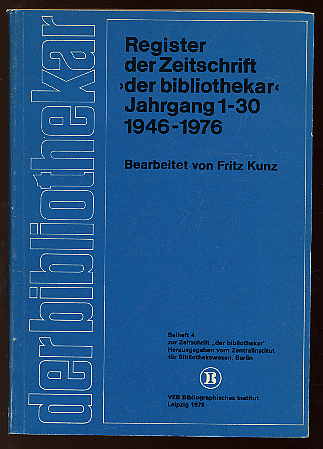 Kunz, Fritz:  Register der Zeitschrift Der Bibliothekar Jg. 1-30. 1946-1976. Zeitschrift Der Bibliothekar Beiheft 4. 
