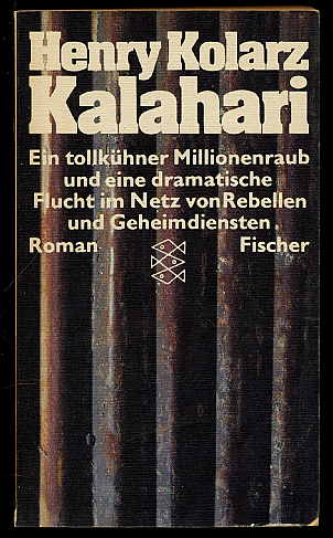 Kolarz, Henry:  Kalahari. Roman. Ein tollkühner Millionenraub und eine dramatische Flucht im Netz von Rebellen und Geheimdiensten. Fischer-Bücherei. 