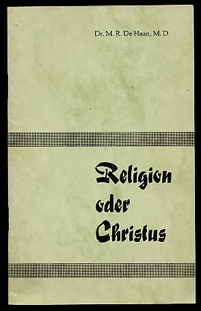 Haan, M. R. De:  Religion oder Christus. 