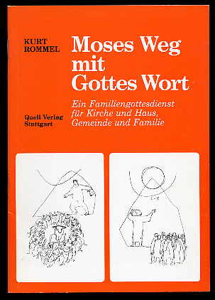 Rommel, Kurt:  Moses Weg mit Gottes Wort. Ein Familiengottesdienst für Kirche und Haus, Gemeinde und Familie. 