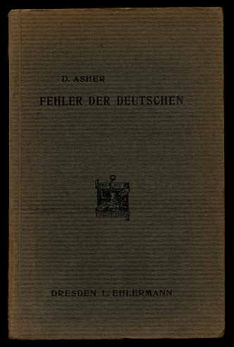 Asher, David:  Die Fehler der Deutschen beim mündlichen Gebrauch der Englischen Sprache. Übungsbuch für höhere Lehranstalten und zum Selbstunterricht. 