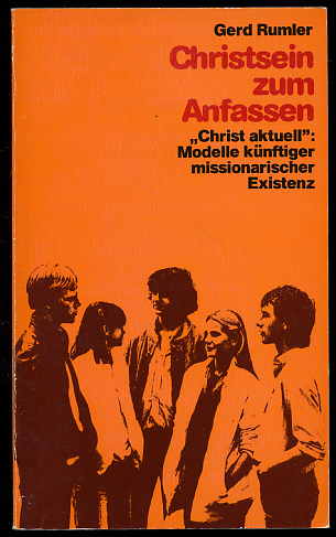 Rumler, Gerd:  Christsein zum Anfassen. Christ aktuell. Modelle künftiger missionarischer Existenz. 