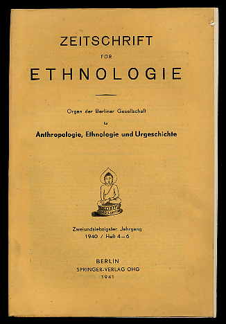   Zeitschrift für Ethnologie. Organ der Berliner Gesellschaft für Anthropologie, Ethnologie und Urgeschichte. Jg. 72. 1940 (nur) H. 4/5/6. 