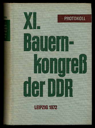   11. Bauernkongress der DDR Leipzig 1972. Überarbeitetes Protokoll. 