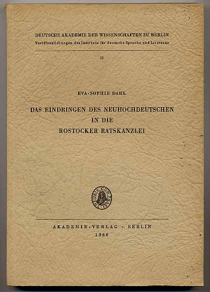 Dahl, Eva-Sophia:  Das Eindringen des Neuhochdeutschen in die Rostocker Ratskanzlei. Veröffentlichungen des Instituts für Deutsche Sprache und Literatur 22. 