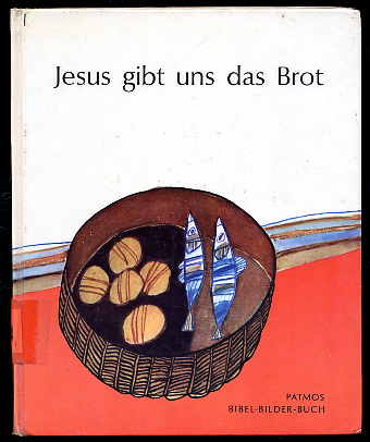 Cocagnac, Augustin-Marie:  Jesus gibt uns das Brot. Nach der Bibel erzählt. Bibelbilderbuch 19. 