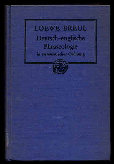 Loewe, Heinrich und Ernest D. Breul:  Deutsch-englische Phraseologie. Nebst einem systematischen Wörterverzeichnis. 