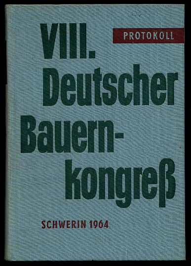   8. Deutscher Bauernkongress vom 28. Februar bis 1. März 1964 in Schwerin. Überarbeitetes Protokoll. 