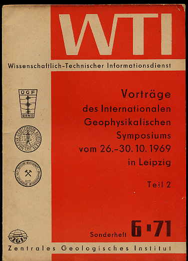   Vorträge des Internationalen Geophysikalischen Symposiums vom 26.-30.10.1969 in Leipzig (nur) Teil 2. WTI. Wissenschaftlich-Technischer Informationsdienst. Sonderheft 6-71. 
