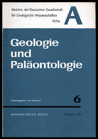   Geologie und Paläontologie. Berichte der Deutschen Gesellschaft für Geologische Wissenschaft. Reihe A. Bd. 15 (nur) H. 6. 