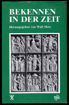 Metz, Wulf [Hrsg.]:  Bekennen in der Zeit. 11 Beiträge. Material-Edition 14 