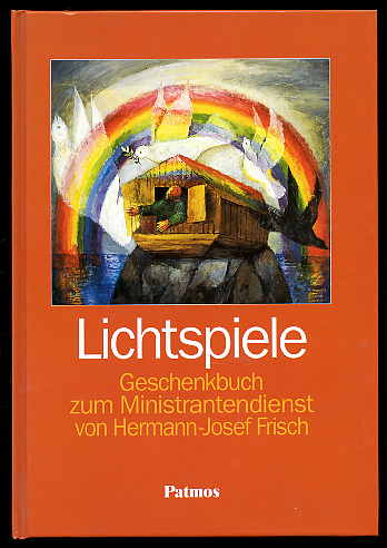 Frisch, Hermann-Josef:  Lichtspiele. Geschenkbuch zum Ministrantendienst. 