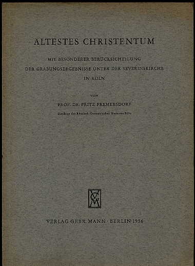 Fremersdorf, Fritz:  Ältestes Christentum mit besonderer Berücksichtigung der Grabungsergebnisse unter der Severinskriche in Köln. 