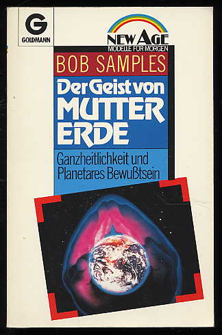 Samples, Bob:  Der Geist von Mutter Erde. Gesamtheitlichkeit und planetares Bewußtsein. Goldmann 14025. new age. 