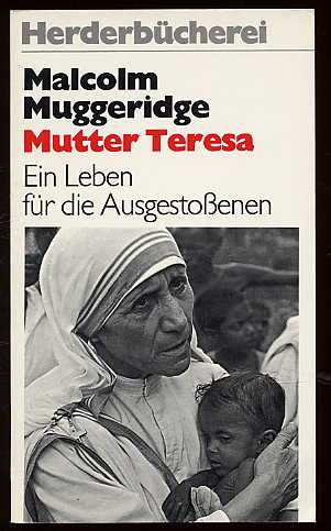 Muggeridge, Malcolm:  Mutter Teresa. Ein Leben für die Ausgestoßenen. Herderbücherei 628. 