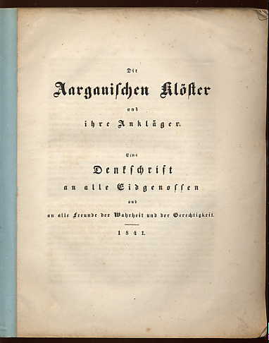 Hurter, Friedrich Emanuel:  Die Aargauischen Klöster und ihre Ankläger. Eine Denkschrift an alle Eidgenossen und alle Freunde der Wahrheit und der Gerechtigkeit. 