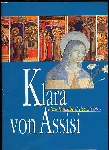   Klara von Assisi, eine Botschaft des Lichtes. 