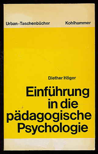 Höger, Diether:  Einführung in die pädagogische Psychologie. Urban-Taschenbücher ; 155 