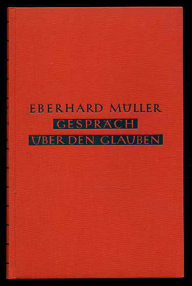 Müller, Eberhard:  Gespräch über den Glauben. Informationen über die Bedeutung der christlichen Glaubenssätze. 