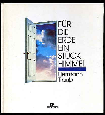Traub, Hermann:  Für die Erde ein Stück Himmel. 