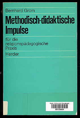 Grom, Bernhard:  Methodisch-didaktische Impulse für die religionspädagogische Praxis. 
