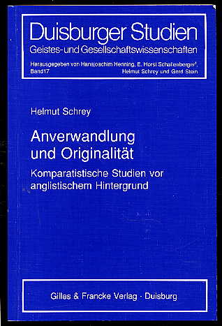 Schrey, Helmut:  Anverwandlung und Originalität. Komparatistische Studien vor anglistischem Hintergrund. Duisburger Studien 17. 