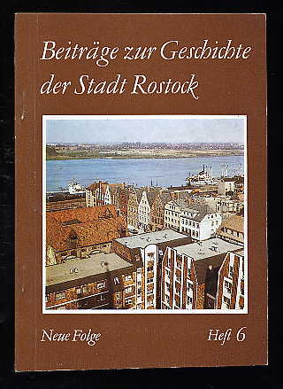   Beiträge zur Geschichte der Stadt Rostock. Neue Folge. Heft 6. 