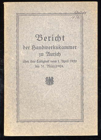   Bericht der Handwerkskammer zu Aurich über die Tätigkeit vom 1. April 1920 bis zum 31. März 1924. 