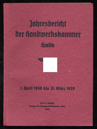   Jahresbericht der Handwerkskammer Halle 1. April 1938 bis 31. März 1939. 