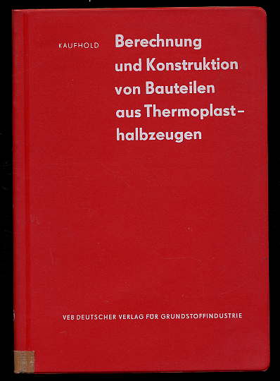 Kaufhold, Richard:  Berechnung und Konstruktion von Bauteilen aus Thermoplasthalbzeugen. 