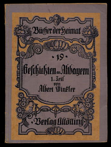 Winkler, Albert:  G`schichten aus Altbayern (nur) Teil 1. Bücher der Heimat 19. 