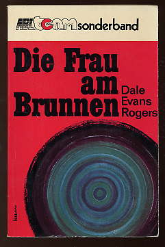 Rogers, Dale Evans:  Die Frau am Brunnen. ABCteam-Sonderband. 