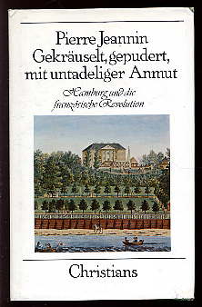 Jeannin, Pierre:  Gekräuselt, gepudert, mit untadeliger Anmut. Hamburg und die französische Revolution. Kleine Hanburg-Bücher. 