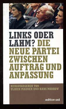 Maurer, Ulrich und Hans (Hrsg.) Modrow:  Links oder lahm? Die neue Partei zwischen Auftrag und Anpassung. 