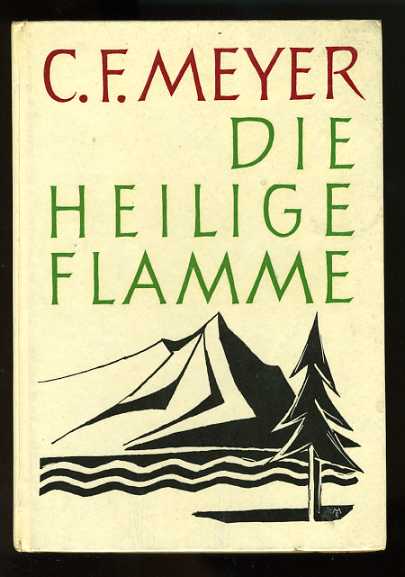 Meyer, Conrad Ferdinand:  Die heilige Flamme. Eine Auswahl aus Meyers Dichtungen Ausgewählt und eingeleitet von Heinz Helmerking. 