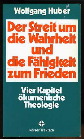 Huber, Wolfgang:  Der Streit um die Wahrheit und die Fähigkeit zum Frieden. Vier Kapitel ökumenische Theologie. Kaiser-Traktate 52. 