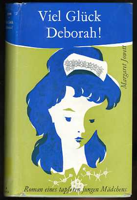 Jowett, Margaret:  Viel Glück, Deborah! Roman eines tapferen jungen Mädchens. 