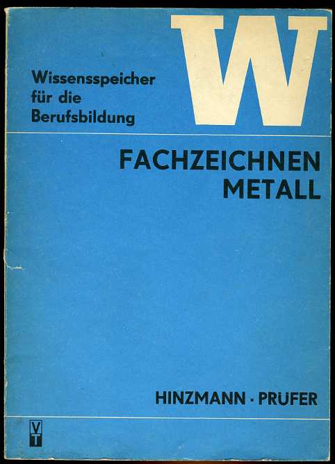 Hinzmann, Arnold und Günther Prüfer:  Fachzeichnen Metall. Wissensspeicher für die Berufsbildung. 