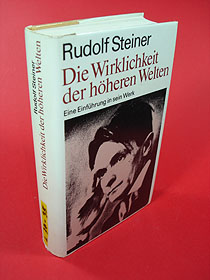 Steiner, Rudolf:  Die Wirklichkeit der höheren Welten. Eine Einführung in sein Werk. 