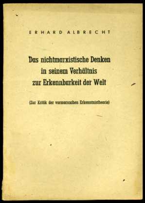 Albrecht, Erhard:  Das nichtmarxistische Denken in seinem Verhältnis zur Erkennbarkeit der Welt. Zur Kritik der vormarxschen Erkenntnistheorie. 